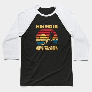 Hiking is Just Walking With Snacks hiking humor Funny Saying Gift For Men Women Baseball T-Shirt